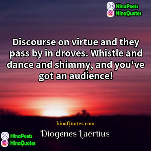 Diogenes Laërtius Quotes | Discourse on virtue and they pass by